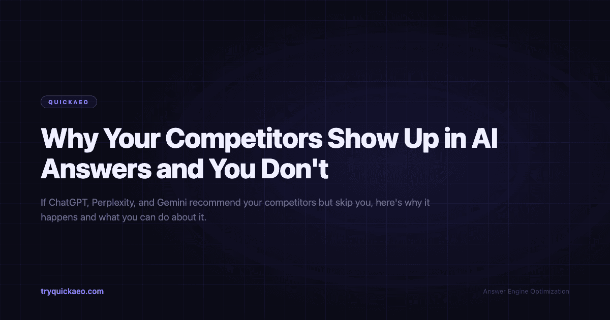 Why Your Competitors Show Up in AI Answers and You Don't