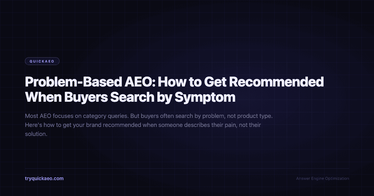 Problem-Based AEO: How to Get Recommended When Buyers Search by Symptom